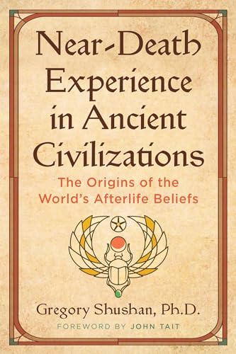 Near-Death Experience in Ancient Civilizations: The Origins of the World's Afterlife Beliefs