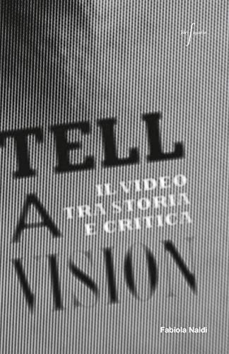 Tell A Vision. Il Video Tra Storia E Critica
