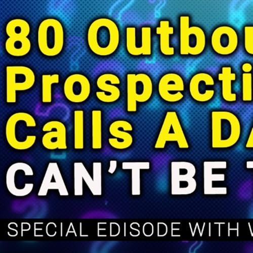 80 Calls Per DAY? Should You Really Make 80 OUTBOUND Calls a Day? You Won&rsquo;t Believe This Answer Podcast Por  arte de portada