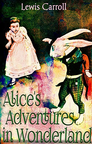 Alice's Adventures in Wonderland (English Edition)