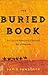 The Buried Book: The Loss and Rediscovery of the Great Epic of Gilgamesh