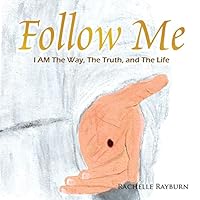 Follow Me: I Am The Way, The Truth, and The Life 0578365227 Book Cover