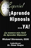 Aprende Hipnosis... Ya!: La manera mas facil de aprender hipnosis! (Spanish Edition)