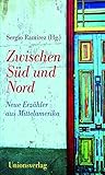 Zwischen Süd und Nord: Neue Erzähler aus Mittelamerika: Neue Erzähler aus Mittelamerika. Herausgegeben und mit einem Vorwort von Sergio Ramírez. Herausgegeben und mit einem Vorwort von Sergio Ramírez - Herausgeber: Sergio Ramírez 
