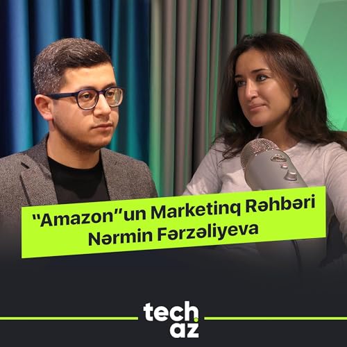 "Amazon"un Marketinq Rəhbəri Nərmin Fərzəliyeva | Techaz Podcast