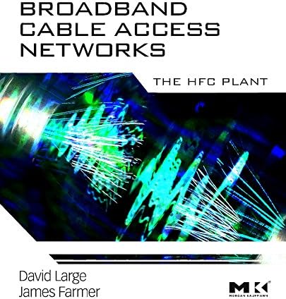 Broadband Cable Access Networks: The HFC Plant (The Morgan Kaufmann Series in Networking)