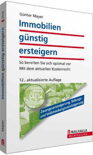 Immobilien günstig ersteigern: Zwangsversteigerung: So bereiten Sie sich optimal vor: So bereiten Sie sich optimal vor; Mit dem aktuellen Kostenrecht - 