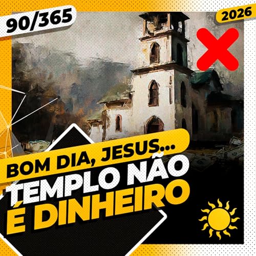 CASA DE ORA&Ccedil;&Atilde;O. TEMPLO N&Atilde;O &Eacute; DINHEIRO! - Bom dia, Jesus! 90/365 (2026)