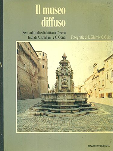 Il museo diffuso. Beni culturali e didattica a Cesena. Catalogo della mostra (Cesena, 1987). Ediz. illustrata