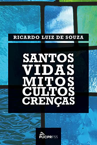 Santos: vidas, mitos, cultos, crenças