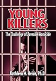 Young Killers: The Challenge of Juvenile Homicide