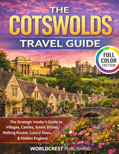 THE COTSWOLDS TRAVEL GUIDE: The Strategic Insider’s Guide to Villages, Castles, Scenic Drives, Walking Routes, Luxury Stays, and Hidden England