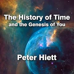 The History of Time and the Genesis of You Audiobook By Peter Hiett cover art