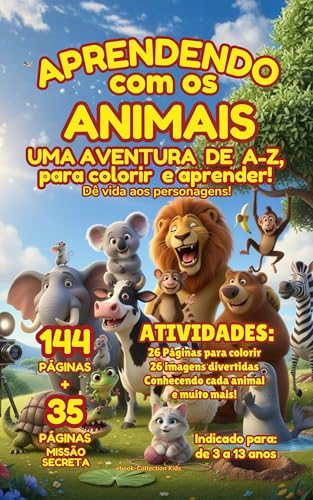 Aprendendo com os animais . uma aventura de A a Z para colorir e aprender!: 144 páginas para atividades de férias + 35 páginas de uma missão secreta (Atividades ... e aprender ! Atividades de A a Z ! Livro 1)