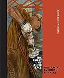 The Sweat of Their Face: Portraying American Workers