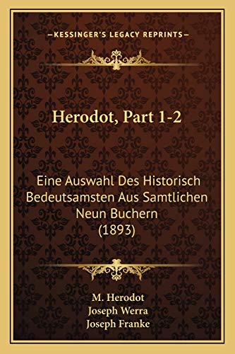 Herodot, Part 1-2: Eine Auswahl Des Historisch Bedeutsamsten Aus Samtlichen Neun Buchern (1893) (German Edition)