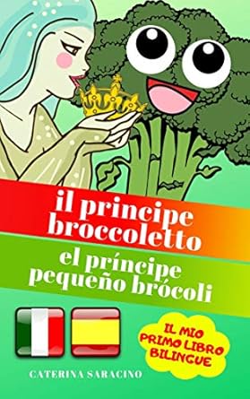 Il Principe Broccoletto/El Príncipe Pequeño Brócoli: Testo parall...