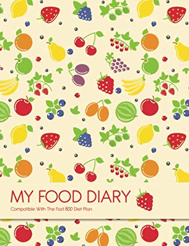 MY FOOD DIARY - Compatible With The Fast 800 Diet Plan: 12 Weeks Food Tracking - Includes Good Habit Tracker, Meal Planner, Food Items & Values & Recipes