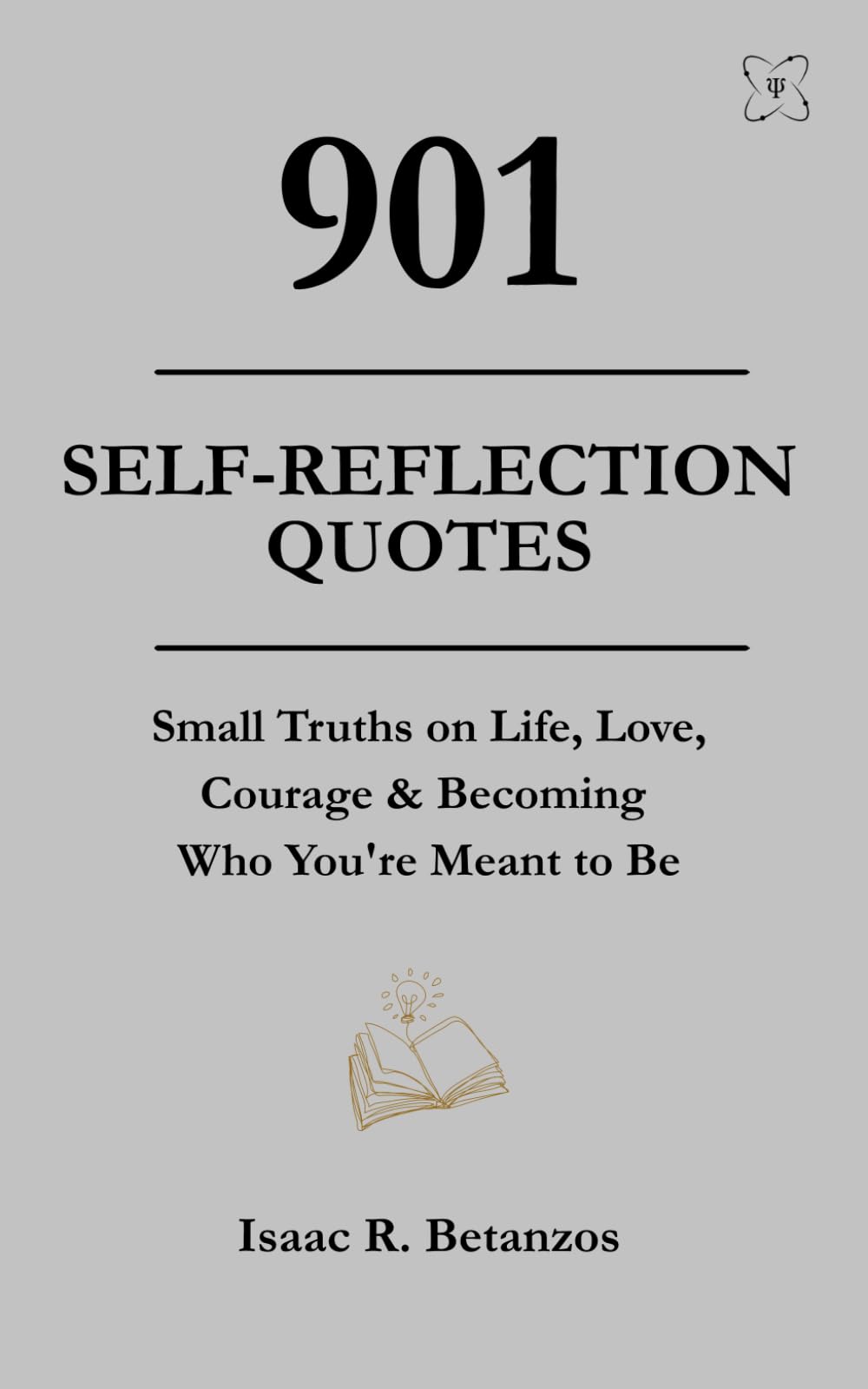 901 Self-Reflection Quotes: Small Truths on Life, Love, Courage & Becoming Who You're Meant to Be