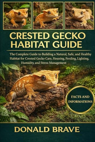 CRESTED GECKO HABITAT GUIDE: The Complete Guide to Building a Natural, Safe, and Healthy Habitat for Crested Gecko Care, Housing, Feeding, Lighting, Humidity, and Stress Management.