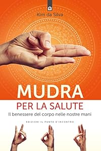 Mudra per la salute. Il benessere del corpo nelle nostre mani