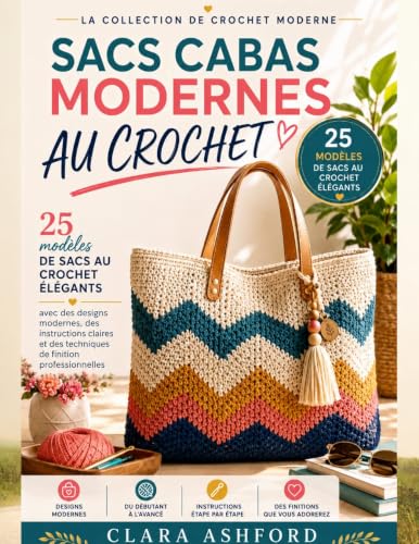 SACS CABAS MODERNES AU CROCHET: 25 modèles de sacs au crochet élégants avec des designs modernes, des instructions claires et des techniques de finition ... collection de crochet modern