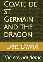 Comte de St Germain and the dragon: The eternal flame B0F63ZFV23 Book Cover