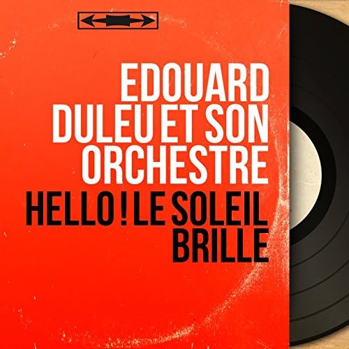 Hello ! Le soleil brille (Mono version) de Édouard Duleu et son orchestre en Amazon Music