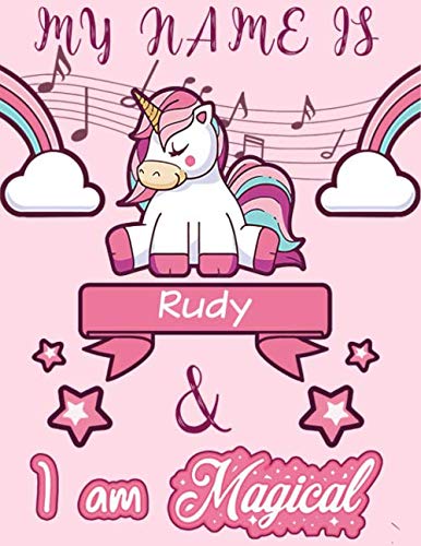 Rudy: My Name is Rudy and I am magical - Unicorn Birthday Music notebook - 6 Large Staves Per Page - 110 Pages (8.5x11): Blank Sheet Music Notebook Kids - Wide Staff Manuscript Paper Notebook For Kids