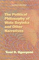 The political philosophy of Wole Soyinka and other narratives 0965286029 Book Cover