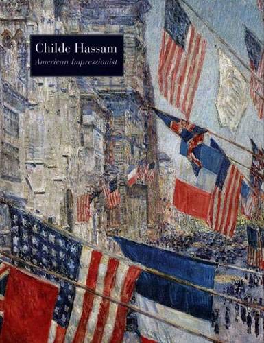 Childe Hassam, American Impressionist (Metropolitan Museum of Art Series) Childe Hassam, American Impressionist (Metropolitan Museum of Art Series)