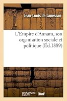 L'Empire D'Annam, Son Organisation Sociale Et Politique 2013427468 Book Cover