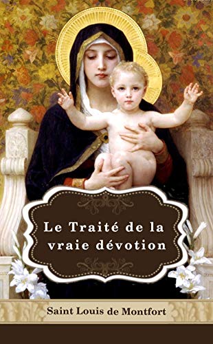 Traite De La Vraie Devotion A La Sainte Vierge French Edition Kindle Edition By Monfort Saint Louis Marie Grignion De Religion Spirituality Kindle Ebooks Amazon Com
