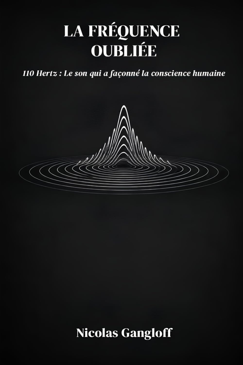 La Fréquence Oubliée: 110 Hertz, Le son qui a façonné la conscience humaine