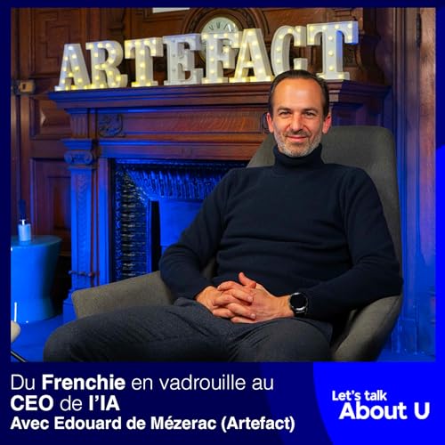 #24 - Du Frenchie en vadrouille au CEO de l&rsquo;IA : le parcours d&rsquo;&Eacute;douard de M&eacute;zerac (Artefact)
