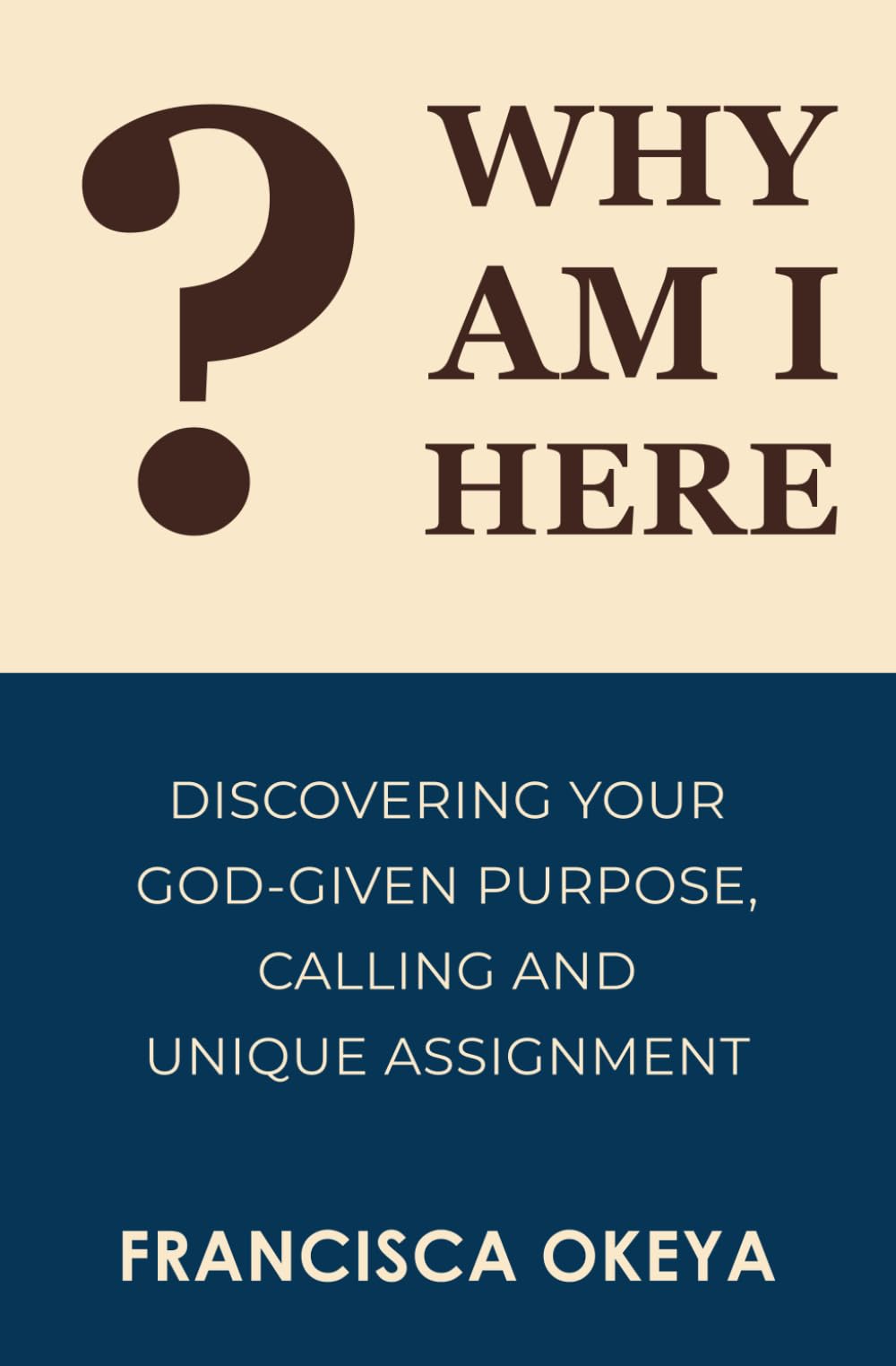 Why Am I Here?: Discovering Your God-Given Purpose, Calling, and Unique Assignment