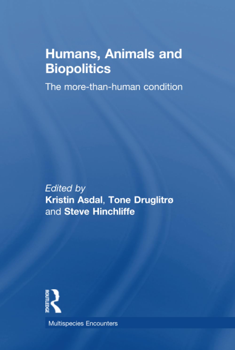 Humans, Animals and Biopolitics (Multispecies Encounters)
