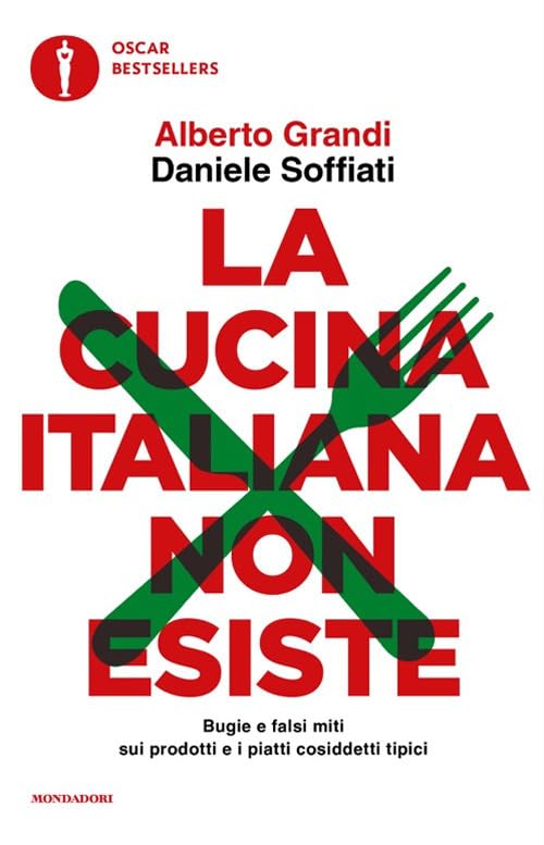 La cucina italiana non esiste. Bugie e falsi miti sui prodotti e i piatti cosiddetti tipici