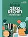 Mes petites routines - Zéro déchet zéro plastique: Cuisine - Salle de bain - Chambre - Nettoyage - Consommation