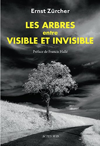 Télécharger Les Arbres, entre visible et invisible: S'étonner, comprendre, agir (NATURE) Francais PDF