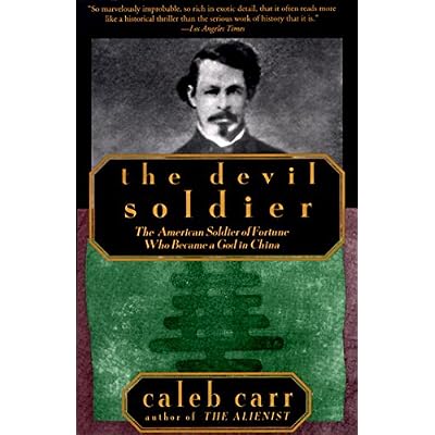 The Devil Soldier: The American Soldier of Fortune Who Became a God in China
