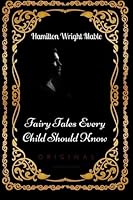 Fairy Tales Every Child Should Know: By Hamilton Wright Mable : Illustrated 153364926X Book Cover