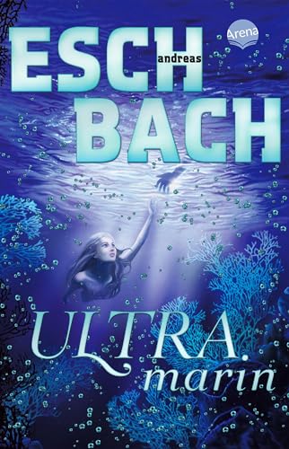  Ultramarin (3): (Band 3 der Aquamarin-Trilogie) Ein erschütterndes Zukunftsszenario von Bestseller-Autor Andreas Eschbach. Und ein Meermädchen, das ... der Menschheit an ihre Grenzen geht.