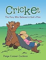 Cricket: The Pony Who Believed in God's Plan 1462737870 Book Cover