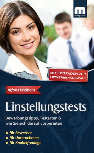 Einstellungstests: Bewerbungstipps, Testarten & wie Sie sich darauf vorbereiten: Bewerbungstipps, Testarten & wie Sie sich darauf vorbereiten. Mit Leitfaden zur Bewerberauswahl