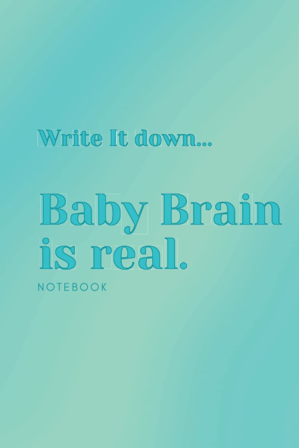 Baby Brain Is Real Notebook: Funny notebook| During and after pregnancy| Cute Journal | 6x9