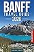 Banff Travel Guide 2026: National Parks, Scenic Drives, Day Trips & the Best of the Canadian Rockies (COLOR)