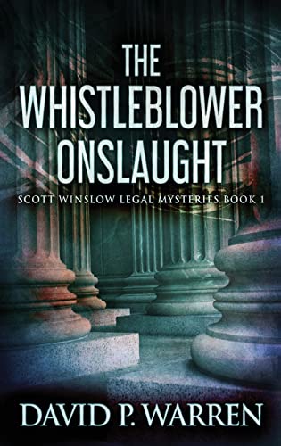 The Whistleblower Onslaught (Scott Winslow Legal Mysteries)