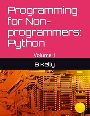 Programming for Non-programmers: Python: Volume 1: Kelly, B ...