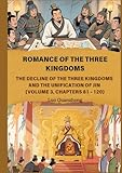  Romance of the Three Kingdoms: The Decline of the Three Kingdoms and the Unification of Jin (Volume 3, Chapters 81 - 120)